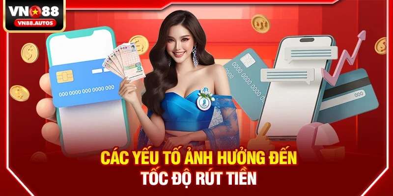 Các yếu tố ảnh hưởng đến tốc độ rút tiền