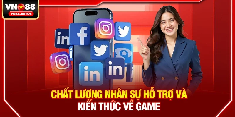 Chất lượng nhân sự hỗ trợ và kiến thức về game