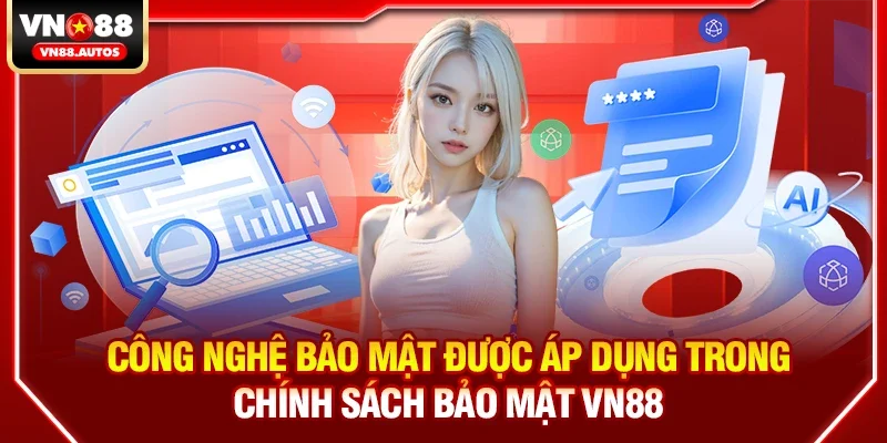 Công nghệ bảo mật được áp dụng trong Chính sách bảo mật vn88
