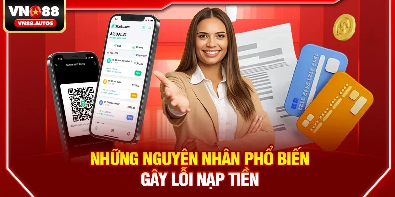 Những nguyên nhân phổ biến gây lỗi nạp tiền