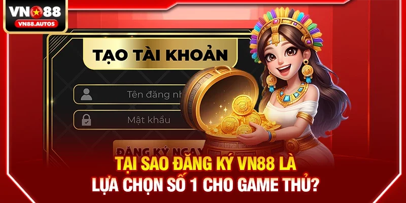 Tại Sao Đăng ký vn88 Là Lựa Chọn Số 1 Cho Game Thủ?